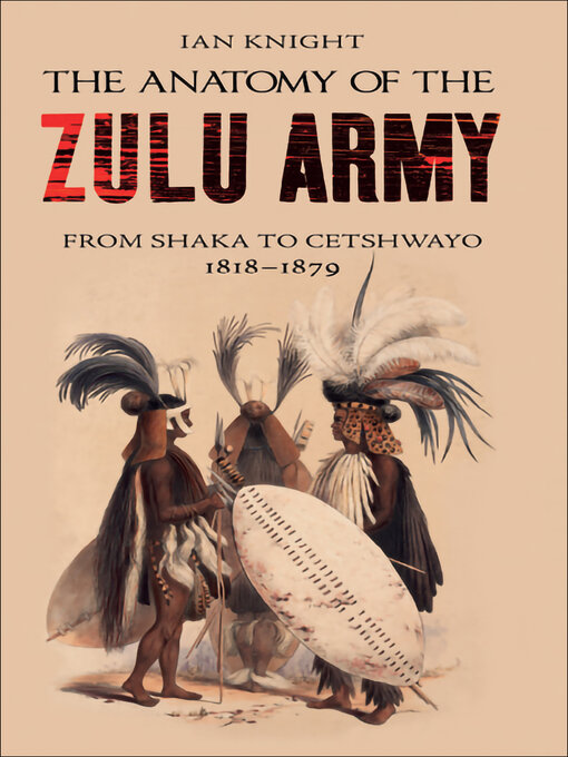 Title details for The Anatomy of the Zulu Army by Ian Knight - Available